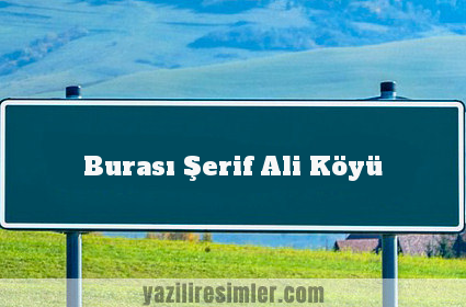 Burası Şerif Ali Köyü